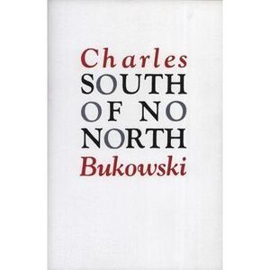 South of No North -- Charles Bukowski